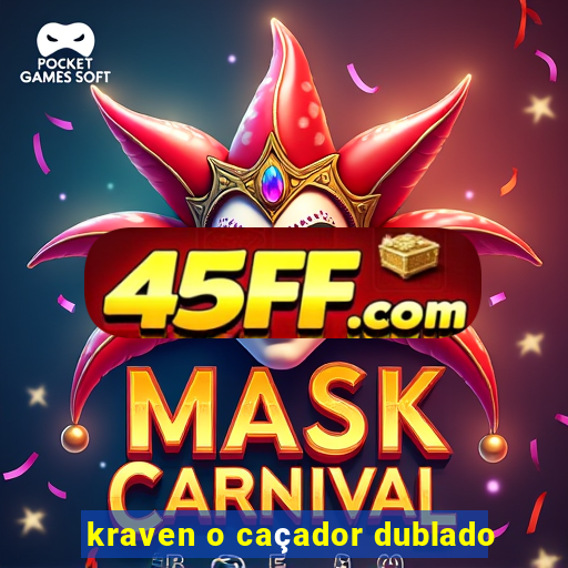 kraven o caçador dublado